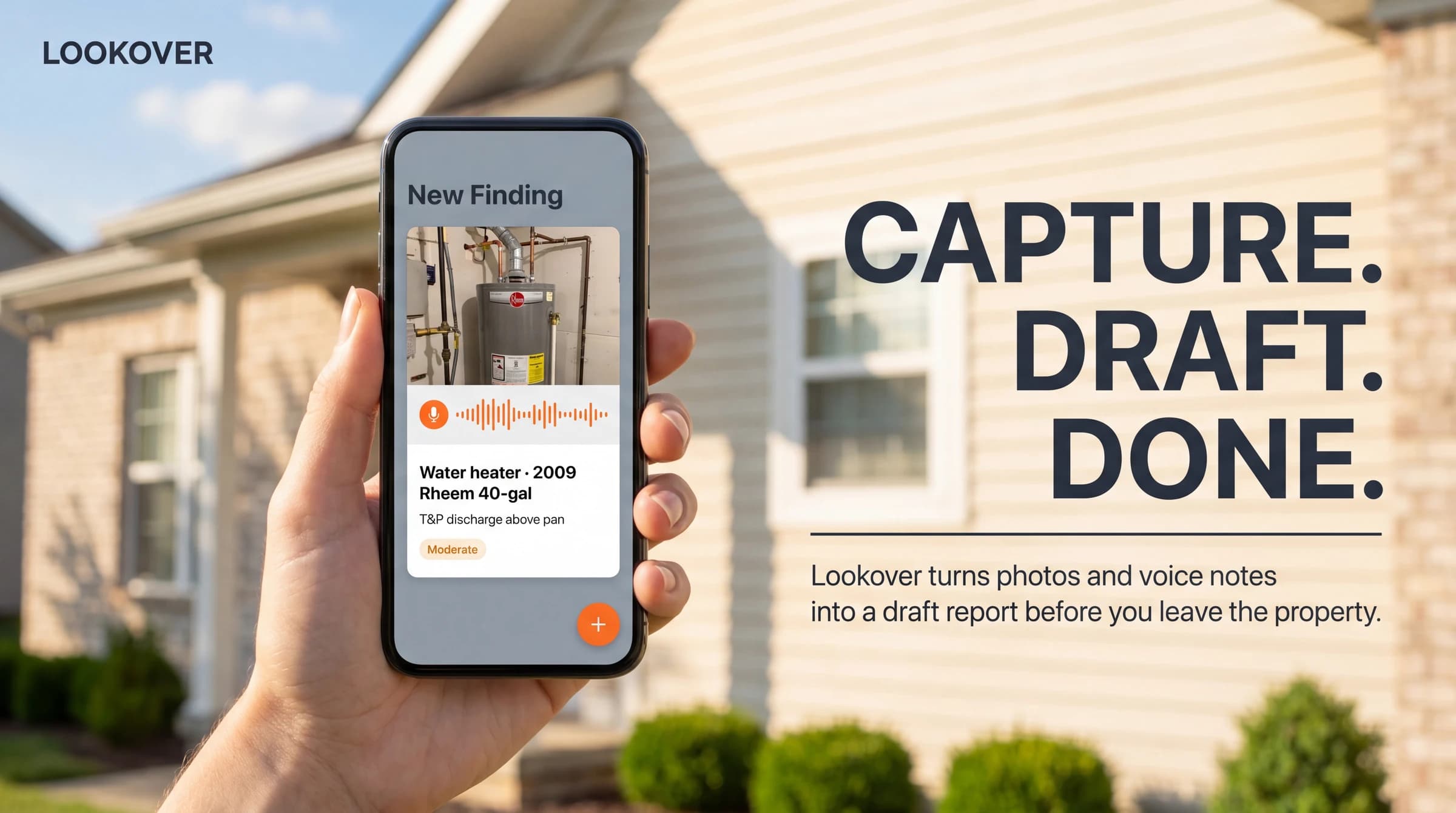 A home inspector holding a phone showing the Lookover app capturing a water heater finding, with the slogan Capture. Draft. Done.